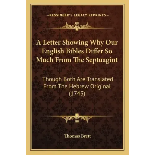 A Letter Showing Why Our English Bibles Differ So Much From The Septuagint: Though Both Are Translated From The Hebrew Original (1743)