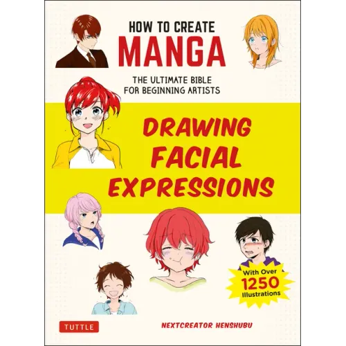 How to Create Manga: Drawing Facial Expressions: The Ultimate Bible for Beginning Artists (with Over 1,250 Illustrations)