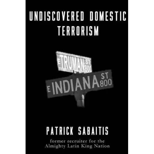 Undiscovered Domestic Terrorism: Patrick Sabaitis former recruiter for the Almighty Latin King Nation