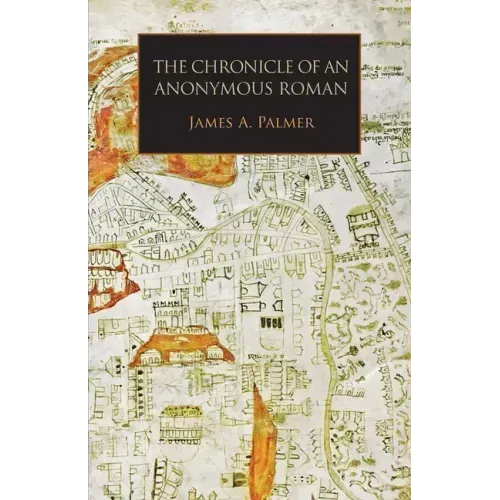 The Chronicle of an Anonymous Roman: Rome, Italy, and Latin Christendom, c.1325-1360