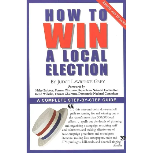 How To Win A Local Election, Revised: A Complete Step-by-Step Guide