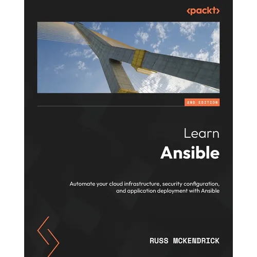 Learn Ansible - Second Edition: Automate your cloud infrastructure, security configuration, and application deployment with Ansible