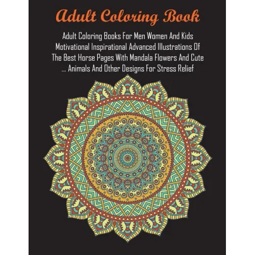 Adult Coloring Books For Men Women And Kids Motivational Inspirational Advanced Illustrations Of The Best Horse Pages With Mandala Flowers And Cute ..