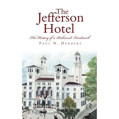 The Jefferson Hotel: The History of a Richmond Landmark