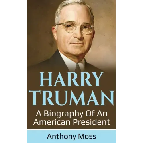 Harry Truman: A biography of an American President