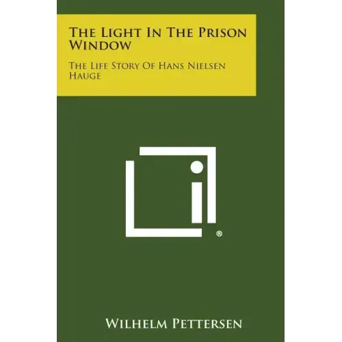 The Light in the Prison Window: The Life Story of Hans Nielsen Hauge