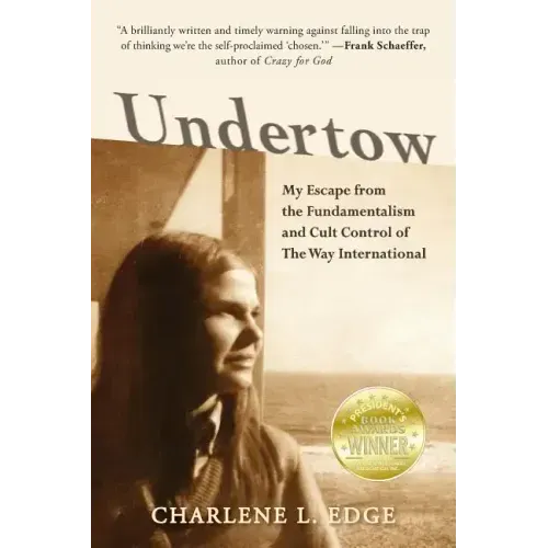 Undertow: My Escape from the Fundamentalism and Cult Control of The Way International