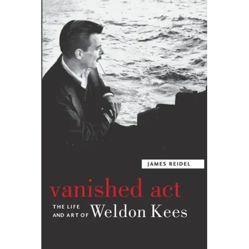 Vanished Act: The Life and Art of Weldon Kees