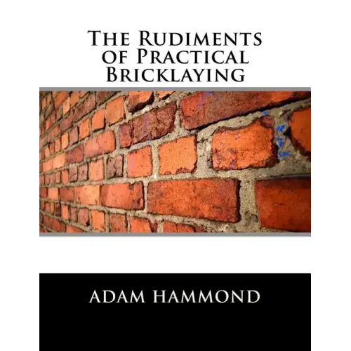 The Rudiments of Practical Bricklaying