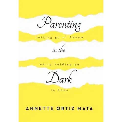 Parenting in the Dark: Letting Go of Shame While Holding on to Hope