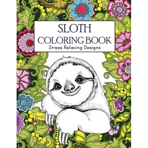 Sloth Coloring Book: Stress Relieving Designs: Sloth Coloring Book For Adults (Animal coloring Book)