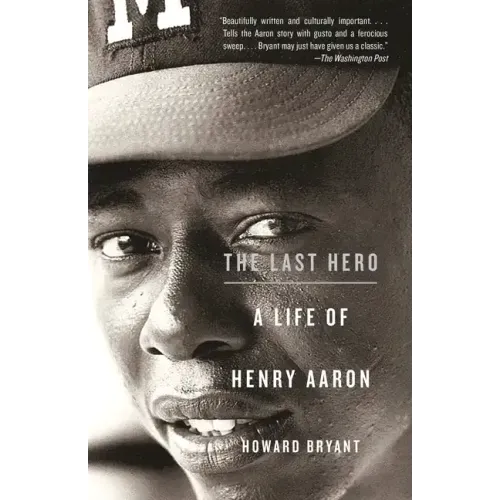 The Last Hero: A Life of Henry Aaron