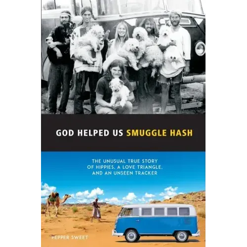 God Helped Us Smuggle Hash: An unusual true story of hippies in the 1960s and the unorthodox love story that complicated it
