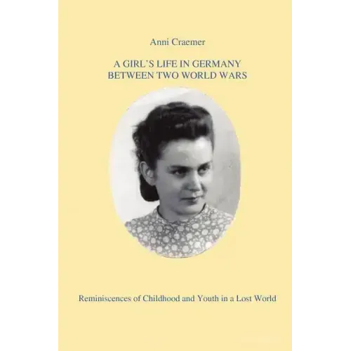 A Girl's Life in Germany Between Two World Wars: Reminiscences of Childhood and Youth in a Lost World