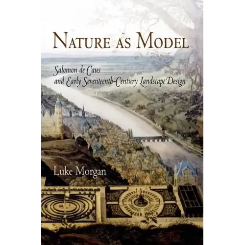 Nature as Model: Salomon de Caus and Early Seventeenth-Century Landscape Design
