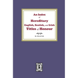 An Index of Hereditary English, Scottish, and Irish Titles of Honour - Paperback