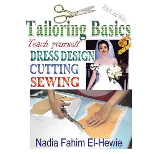 Tailoring Basics: Teach Yourself Dress Design, Cutting, and Sewing