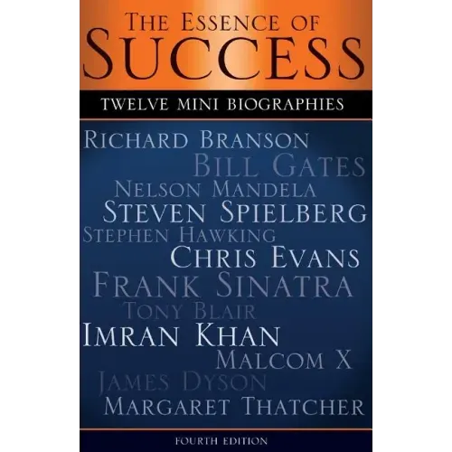 The Essence of Success: 12 Mini Biographies: Richard Branson Bill Gates Nelson Mandela Steven Spielberg Stephen Hawking Chris Evans Frank Sina