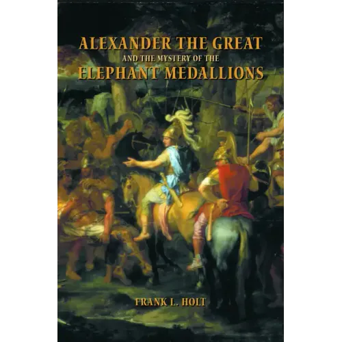 Alexander the Great and the Mystery of the Elephant Medallions: Volume 44