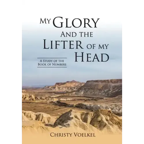 My Glory and the Lifter of My Head: Study of the book of Numbers