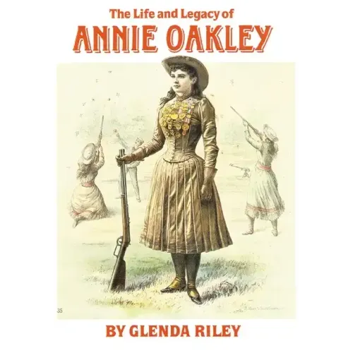 Life and Legacy of Annie Oakley