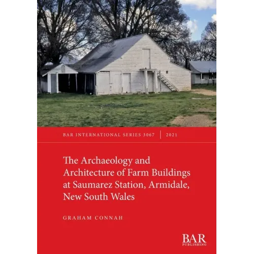 The Archaeology and Architecture of Farm Buildings at Saumarez Station, Armidale, New South Wales