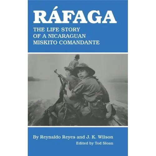 Rafaga: The Life Story of a Nicaraguan Miskito Comandante