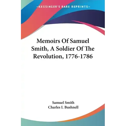Memoirs Of Samuel Smith, A Soldier Of The Revolution, 1776-1786