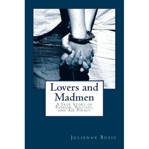 Lovers and Madmen: A True Story of Passion, Politics, and Air Piracy