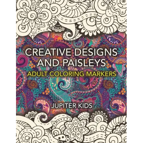 Creative Designs and Paisleys: Adult Coloring Markers Book