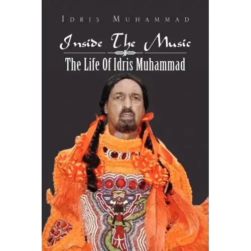 Inside the Music: The Life of Idris Muhammad: The Life of Idris Muhammad