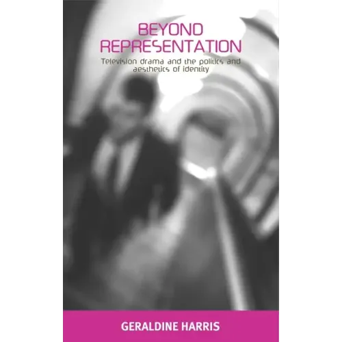 Beyond Representation: Television Drama and the Politics and Aesthetics of Identity