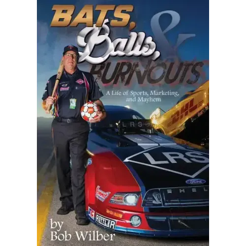 Bats, Balls, and Burnouts: A Life of Sports, Marketing, and Mayhem
