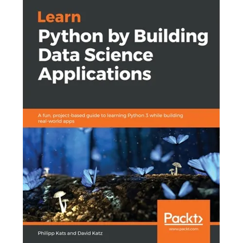 Learn Python by Building Data Science Applications