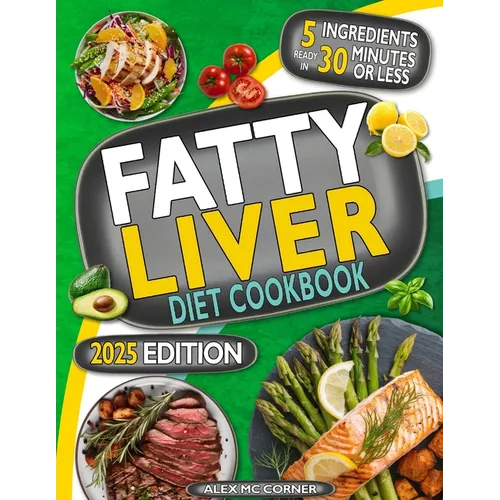 Fatty Liver Diet Cookbook: The Most Complete Step-By-Step Guide with 365 Days of Healthy Recipes to Purify Your Liver to Regain Health and Energy. Up