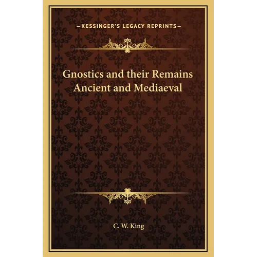 Gnostics and their Remains Ancient and Mediaeval