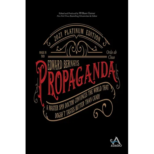 Propaganda: A Master Spin Doctor Convinces the World That Dogsh*t Tastes Better Than Candy