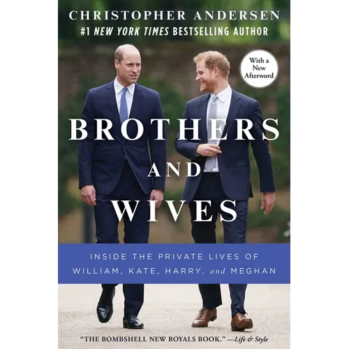 Brothers and Wives: Inside the Private Lives of William, Kate, Harry, and Meghan