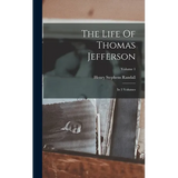 The Life Of Thomas Jefferson: In 3 Volumes; Volume 1