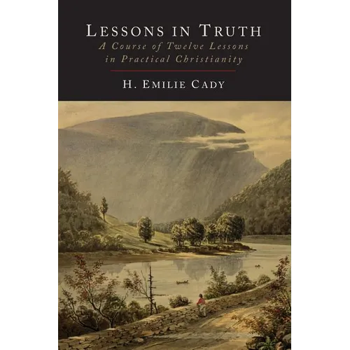 Lessons in Truth: A Course of Twelve Lessons in Practical Christianity