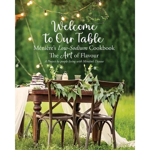 Welcome to Our Table Ménière's Low-Sodium Cookbook: The Art of Flavour