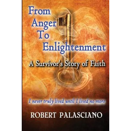 From Anger To Enlightenment: A Survivor's Story of Faith