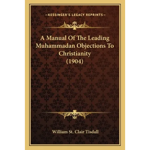 A Manual Of The Leading Muhammadan Objections To Christianity (1904)