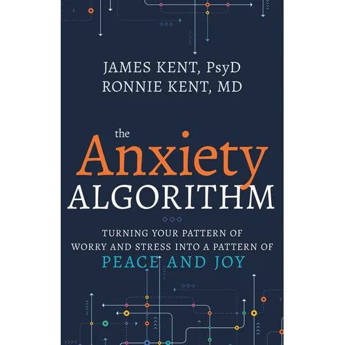 Anxiety Algorithm: Turning Your Pattern of Worry and Stress Into a Pattern of Peace and Joy