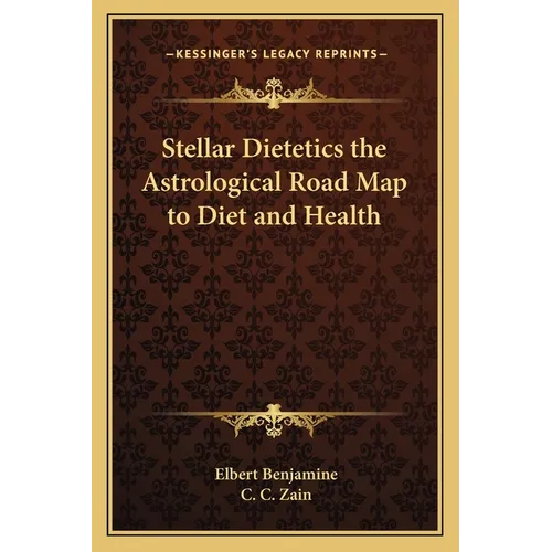 Stellar Dietetics the Astrological Road Map to Diet and Health