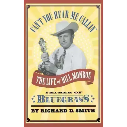 Can't You Hear Me Callin': The Life of Bill Monroe, Father of Bluegrass