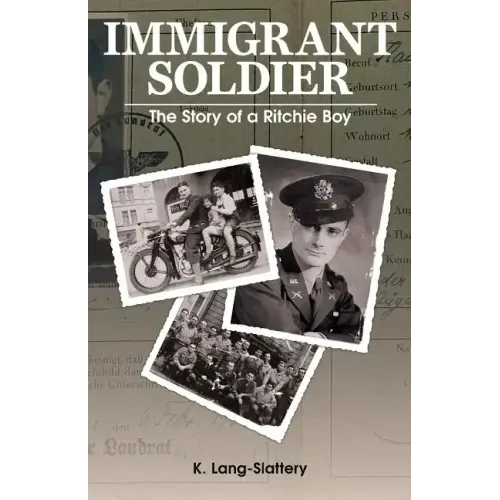 Immigrant Soldier: The Story of a Ritchie Boy