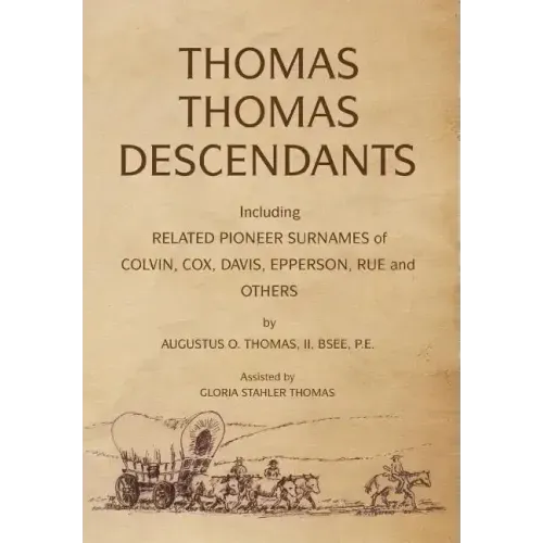 Thomas Thomas Descendants: Including Related Surnames of Colvin, Cox, Davis, Epperson, Rue and Others