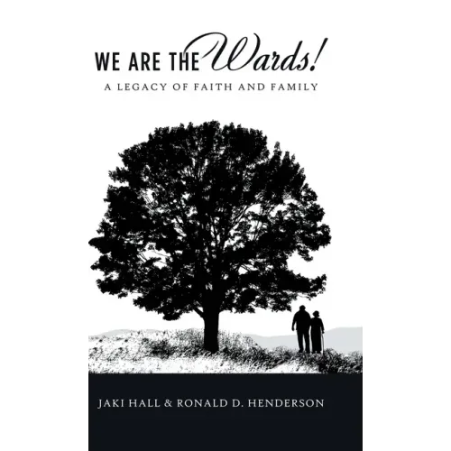 We Are the Wards!: A Legacy of Faith and Family