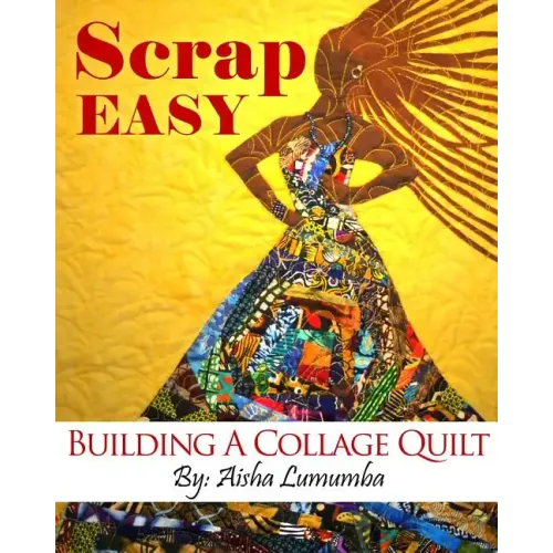 Scrap Easy: Building A Collage Quilt